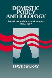 Domestic Policy and Ideology: Presidents and the American State, 1964–1987
