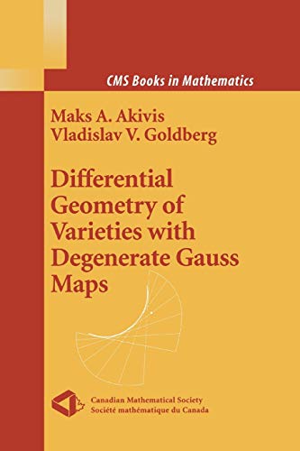 Differential Geometry of Varieties with Degenerate Gauss Maps (CMS Books in Mathematics)