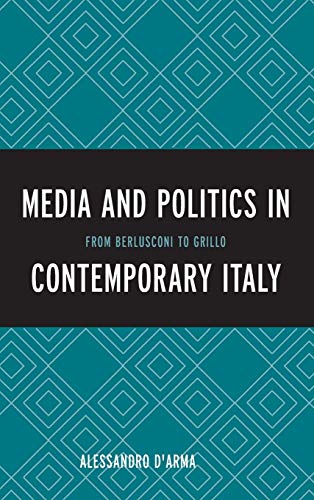Media and Politics in Contemporary Italy: From Berlusconi to Grillo