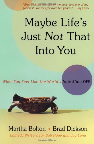 Maybe Life's Just Not That Into You: When You feel Like the World's Voted You Off