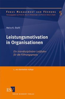 Leistungsmotivation in Organisationen: Ein interdisziplinärer Leitfaden für die Führungspraxis