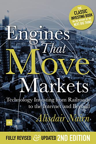 Alasdair Nairn Engines That Move Markets, Technology Investing From Railroads To The Internet And Beyond