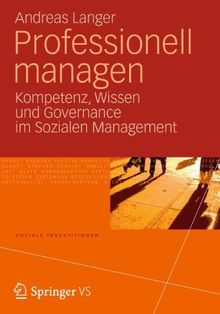 Professionell managen: Kompetenz, Wissen und Governance im Sozialen Management (Soziale Investitionen)