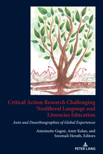 Critical Action Research Challenging Neoliberal Language and Literacies Education: Auto and Duoethnographies of Global Experiences