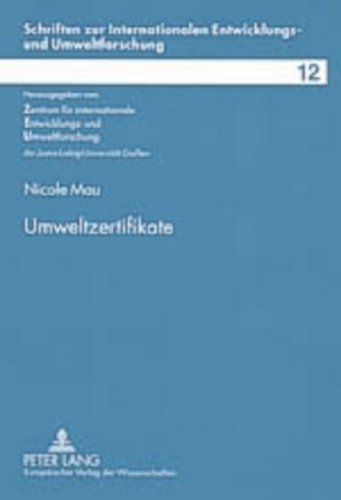 Umweltzertifikate: Der Einsatz von Umweltzertifikaten in der Landwirtschaft am Beispiel klimarelevanter Gase (Schriften zur Internationalen Entwicklungs- und Umweltforschung)