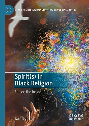 Spirit(s) in Black Religion: Fire on the Inside (Black Religion/Womanist Thought/Social Justice)