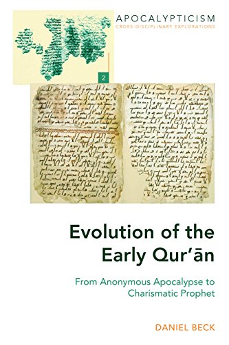 Evolution of the Early Qur’an: From Anonymous Apocalypse to Charismatic Prophet (Apocalypticism, Band 2)