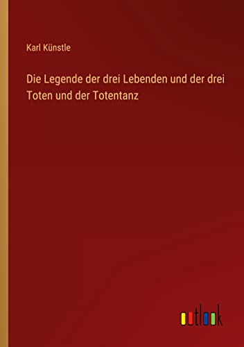 Die Legende der drei Lebenden und der drei Toten und der Totentanz
