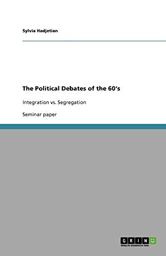 The Political Debates of the 60's: Integration vs. Segregation