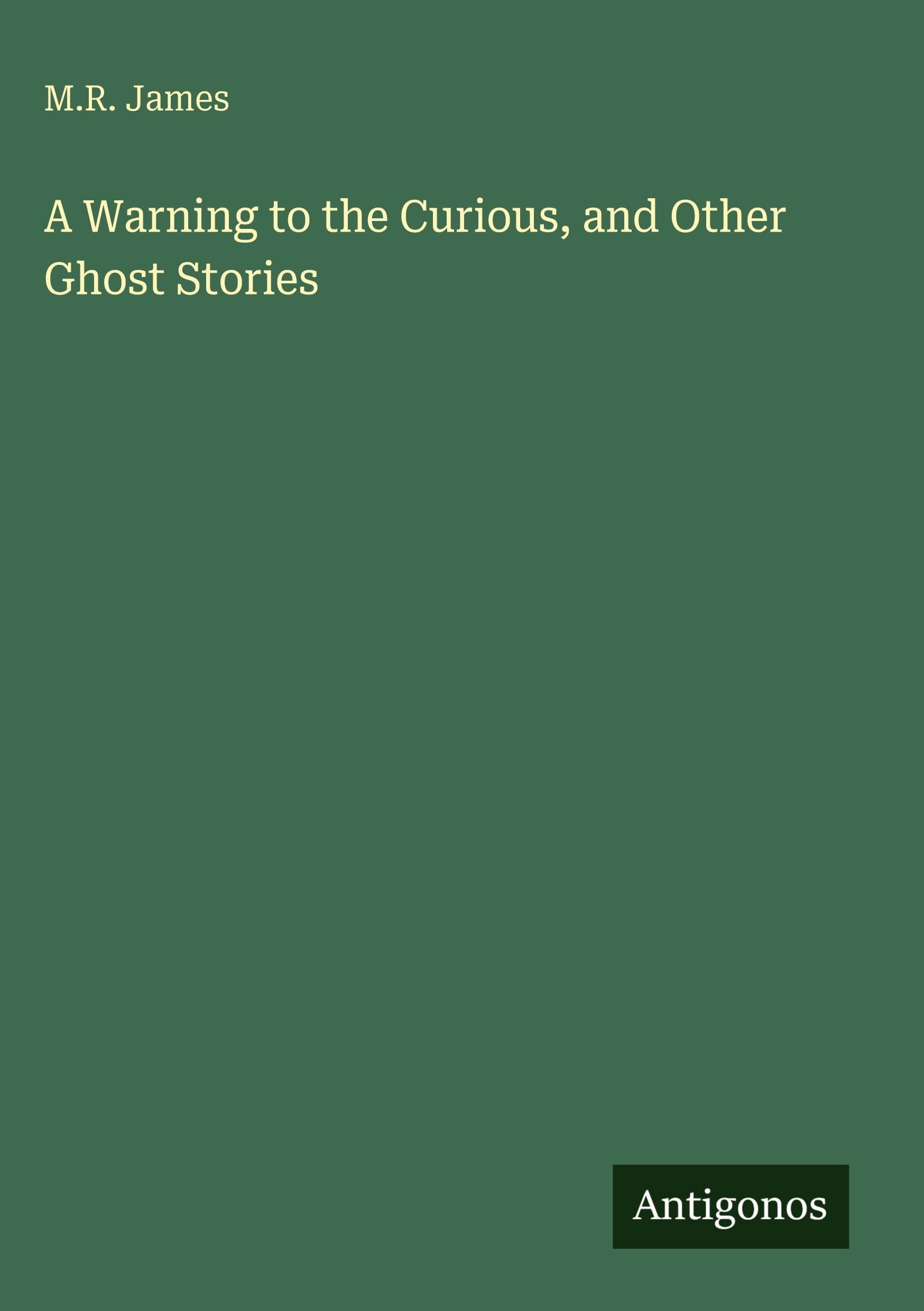 A Warning to the Curious, and Other Ghost Stories
