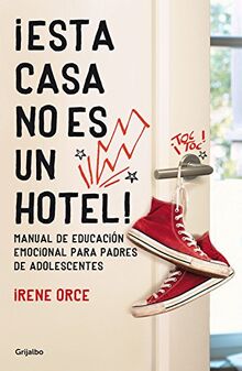 ¡Esta casa no es un hotel! : manual de educación emocional para padres de adolescentes (Divulgación)