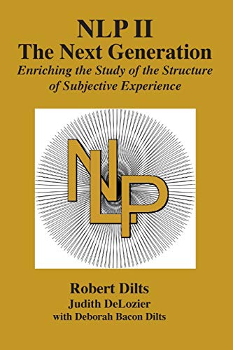 Dilts, Robert Brian Nlp Ii, The Next Generation, Enriching The Study Of The Structure Of Subjective Experience