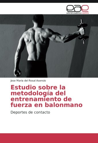 Estudio sobre la metodología del entrenamiento de fuerza en balonmano: Deportes de contacto