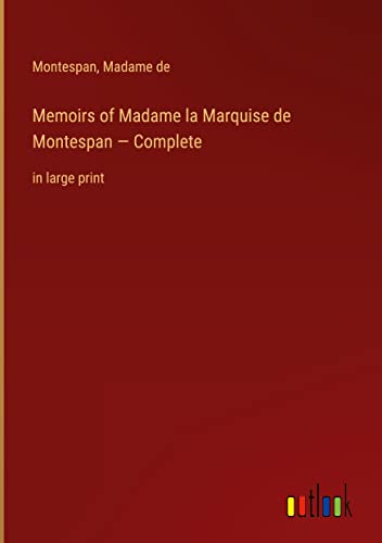 Memoirs of Madame la Marquise de Montespan ¿ Complete: in large print