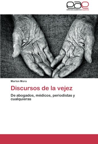 Discursos de la vejez: De abogados, médicos, periodistas y cualquieras