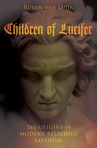 CHILDREN OF LUCIFER: The Origins of Modern Religious Satanism (Oxford Studies in Western Esotericism)