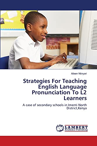Strategies For Teaching English Language Pronunciation To L2 Learners: A case of secondary schools in Imenti North District,Kenya