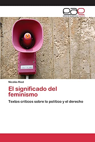 El significado del feminismo: Textos críticos sobre lo político y el derecho