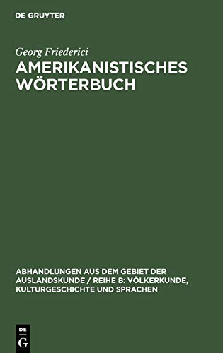 Amerikanistisches Wörterbuch (Abhandlungen aus dem Gebiet der Auslandskunde / Reihe B: Völkerkunde, Kulturgeschichte und Sprachen, 53 ; 29)