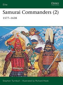 Samurai Commanders (2): 1577-1638 (Elite, Band 128)