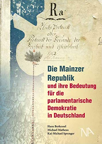 Die Mainzer Republik und ihre Bedeutung für die parlamentarische Demokratie in Deutschland (Beiträge zur Demokratiegeschichte herausgegeben vom ... ... Landeskunde an der Universität Mainz e. V.)