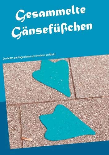 Gesammelte Gänsefüßchen: Gereimtes und Ungereimtes aus Monheim am Rhein