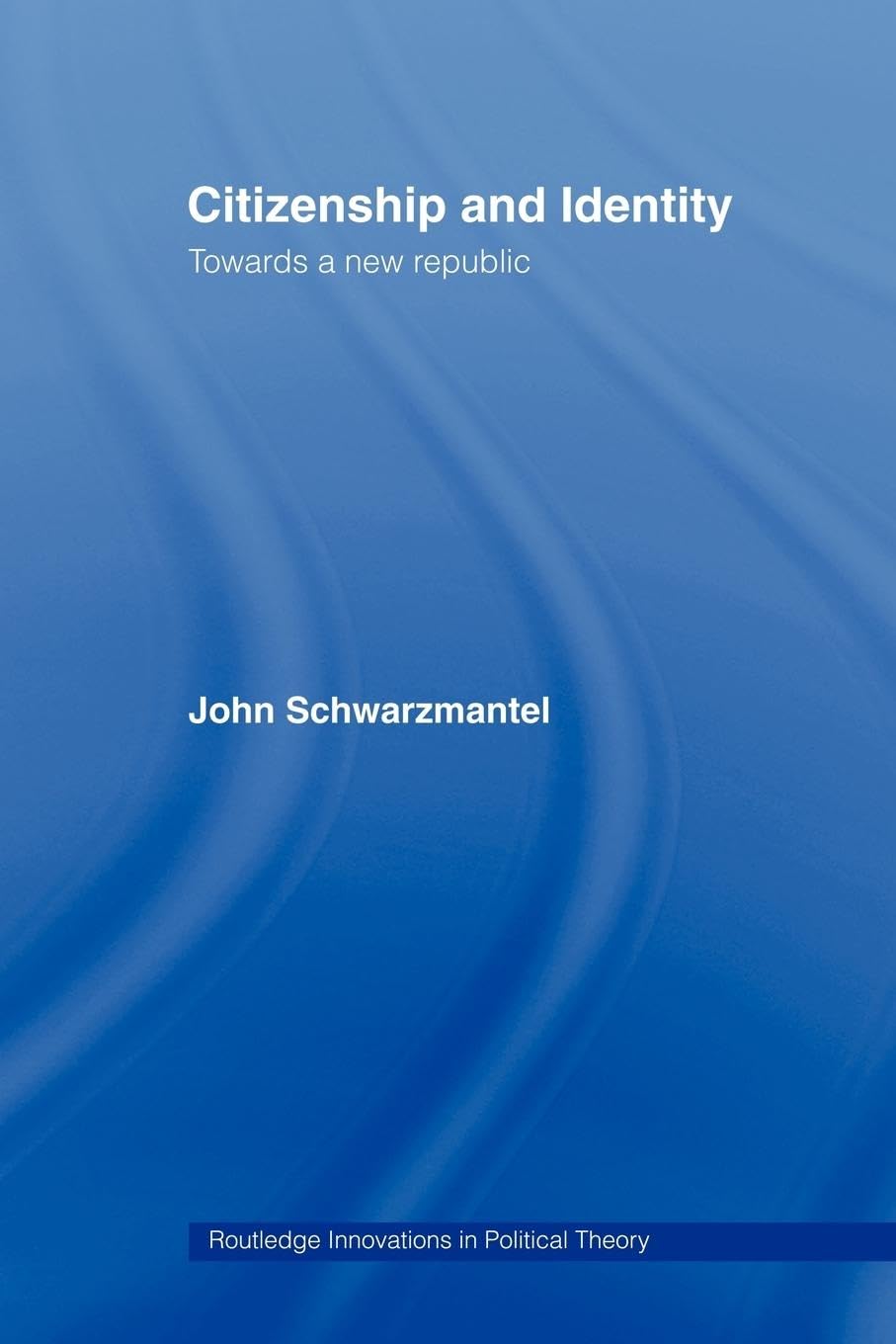 Citizenship and Identity: Towards a New Republic (Routledge Innovations in Political Theory, 11, Band 11)