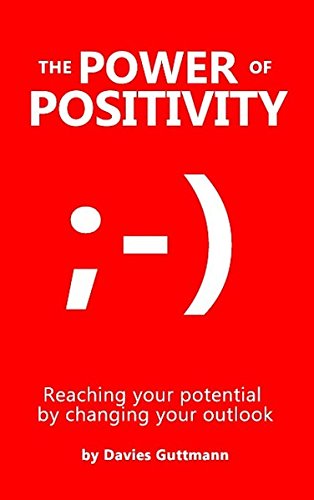 The Power Of Positivity: Reaching your potential by changing your outlook