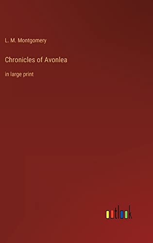 Chronicles of Avonlea: in large print