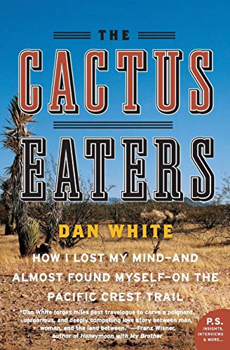 The Cactus Eaters: How I Lost My Mind―and Almost Found Myself―on the Pacific Crest Trail (P.S.)