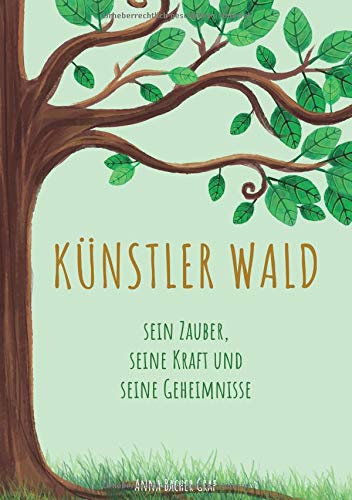 Künstler Wald: Sein Zauber, seine Kraft und seine Geheimnisse