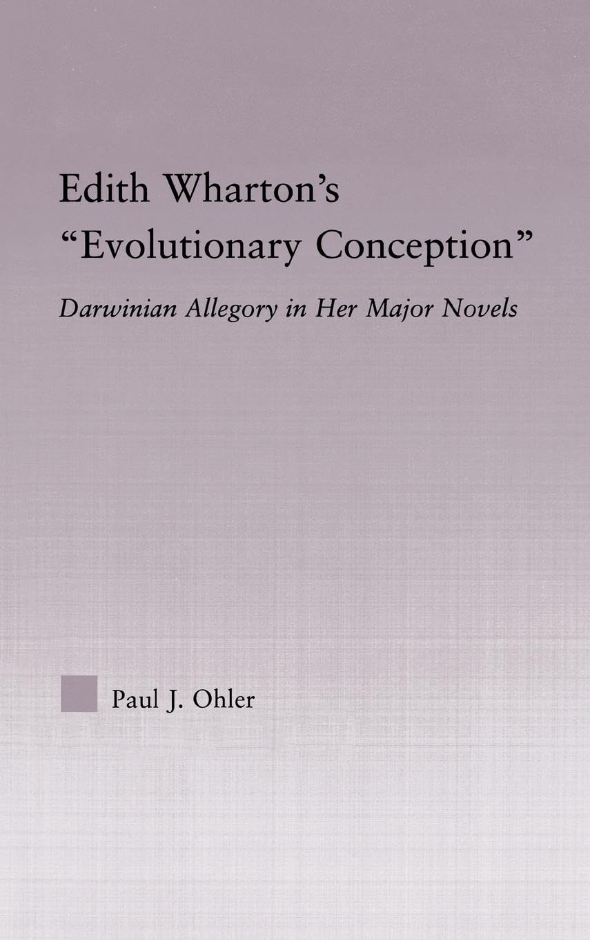 Edith Wharton's Evolutionary Conception: Darwinian Allegory in the Major Novels (Studies in Major Literary Authors)