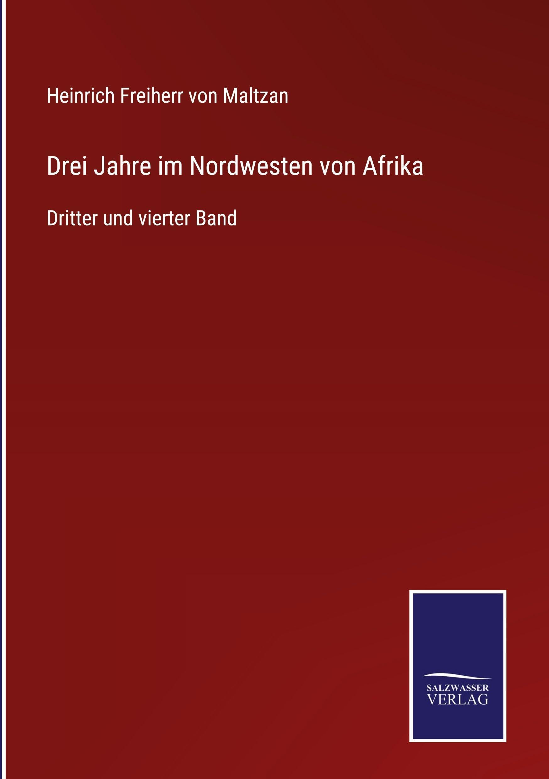 Drei Jahre im Nordwesten von Afrika: Dritter und vierter Band
