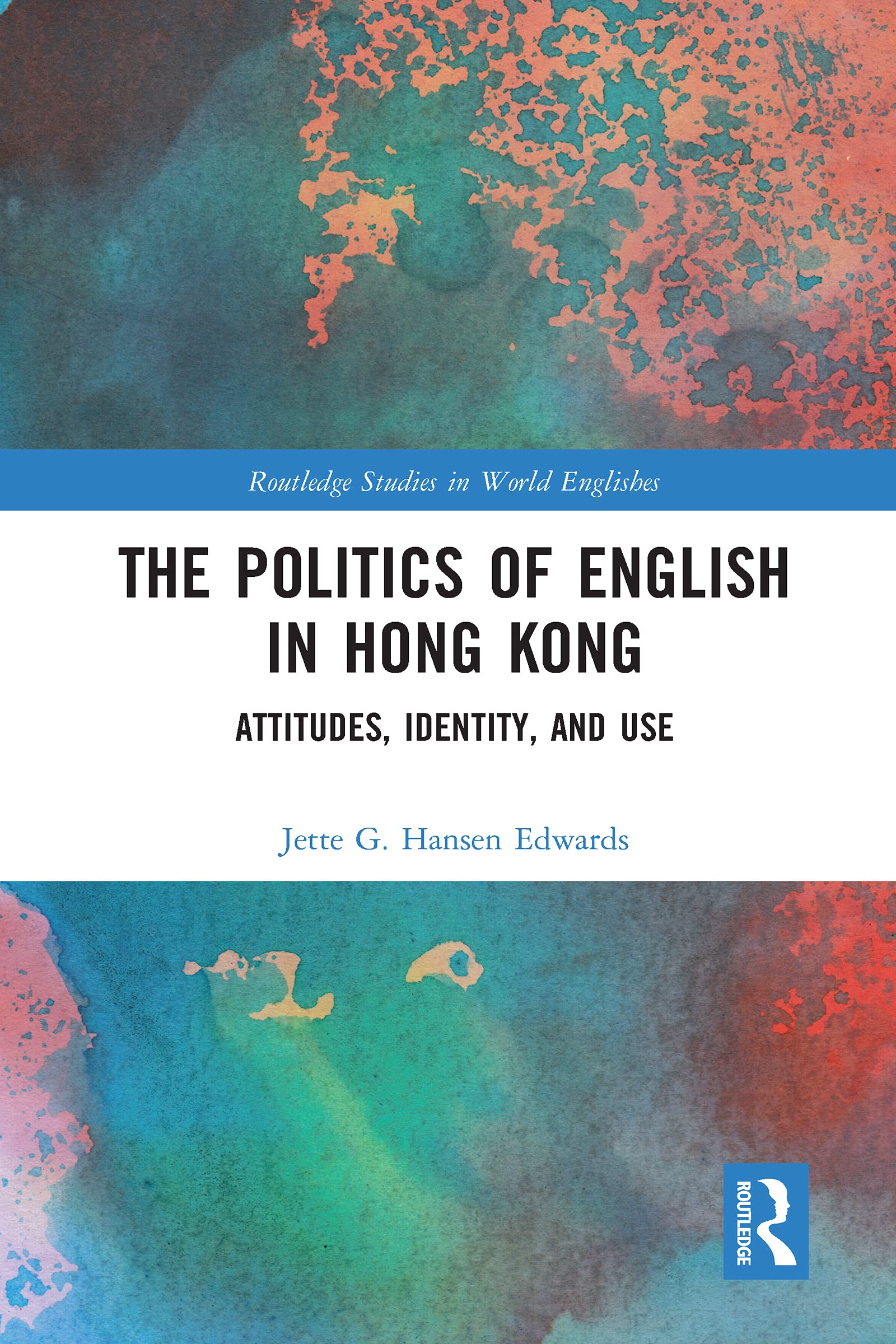 The Politics of English in Hong Kong: Attitudes, Identity, and Use (Routledge Studies in World Englishes)