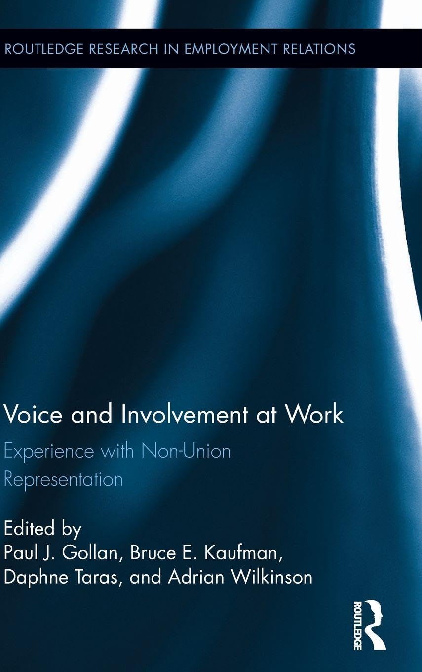 Voice and Involvement at Work: Experience with Non-Union Representation (Routledge Research in Employment Relations, 33, Band 33)