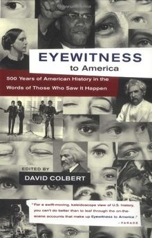 Eyewitness to America: 500 Years of American History in the Words of Those Who Saw It Happen (Vintage)