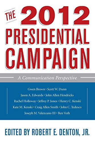 The 2012 Presidential Campaign: A Communication Perspective (Communication, Media, And Politics)