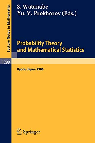 Probability Theory and Mathematical Statistics: Kyoto, Japan, 1986: Proceedings of the Fifth Japan-USSR Symposium, held in Kyoto, Japan, July 8-14, 1986 (Lecture Notes in Mathematics, 1299, Band 1299)