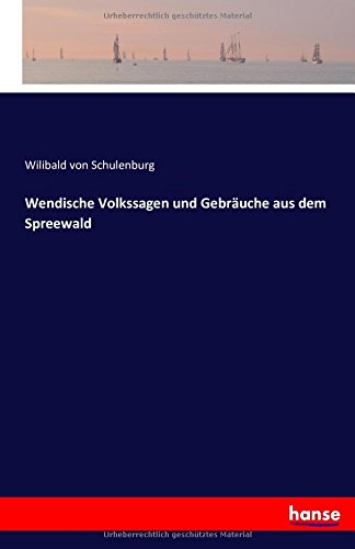 Wendische Volkssagen und Gebräuche aus dem Spreewald