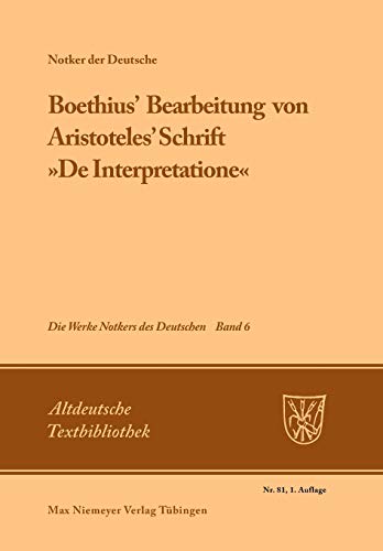 Die Werke Notkers des Deutschen, Neuausgabe Bd. 6: Boethius' Bearbeitung von 'De Interpretatione'