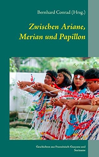 Zwischen Ariane, Merian und Papillon: Geschichten aus Französisch-Guayana und Suriname