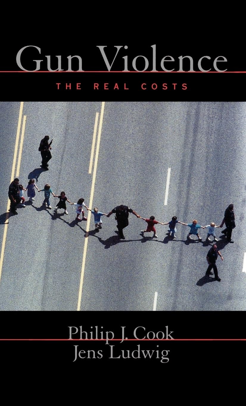 Gun Violence: The Real Costs (Studies in Crime and Public Policy)