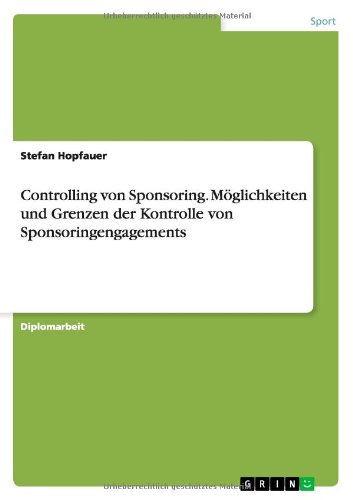 Controlling von Sponsoring. Möglichkeiten und Grenzen der Kontrolle von Sponsoringengagements