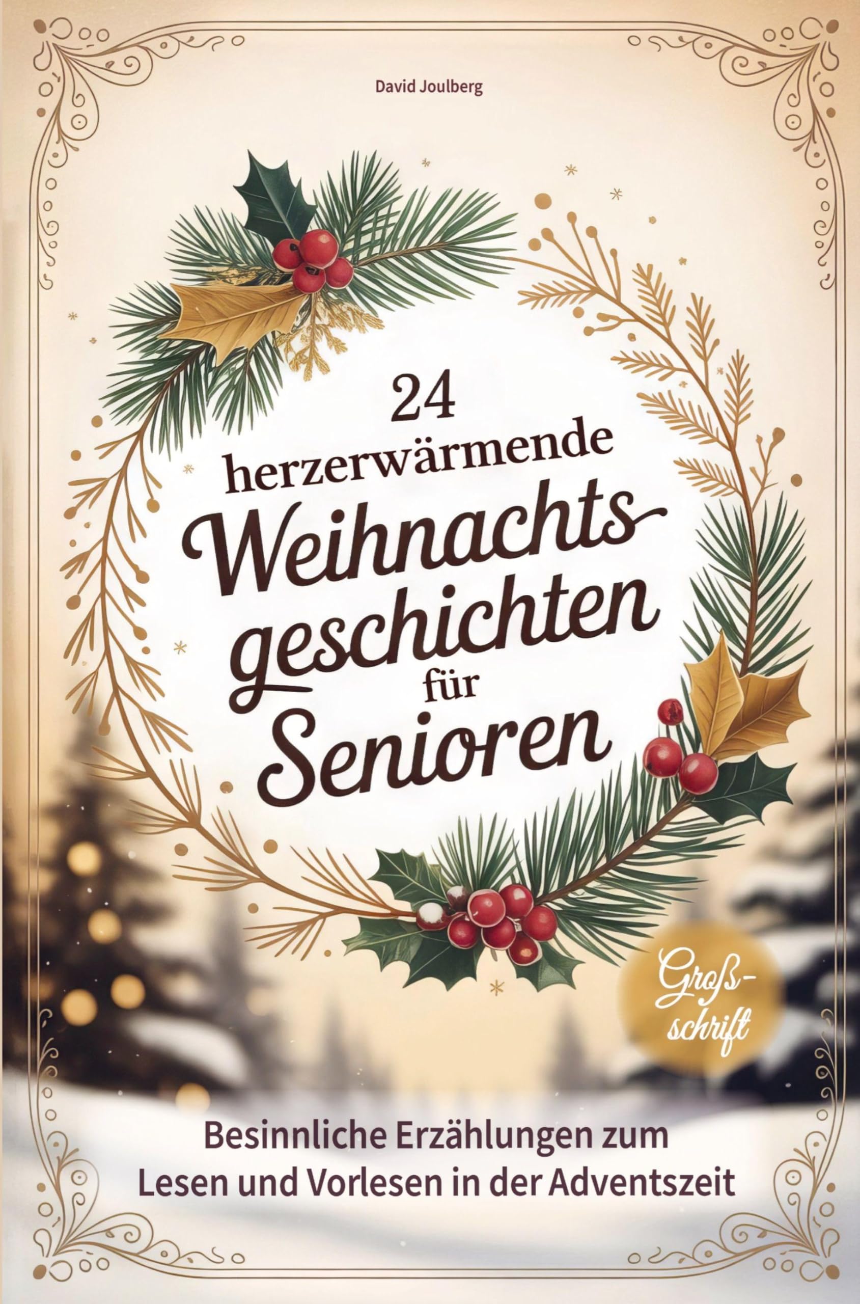 24 herzerwärmende Weihnachtsgeschichten für Senioren: Besinnliche Erzählungen zum Lesen und Vorlesen in Großschrift - tolle Geschenkidee zu Weihnachten für Oma, Opa & Senioren