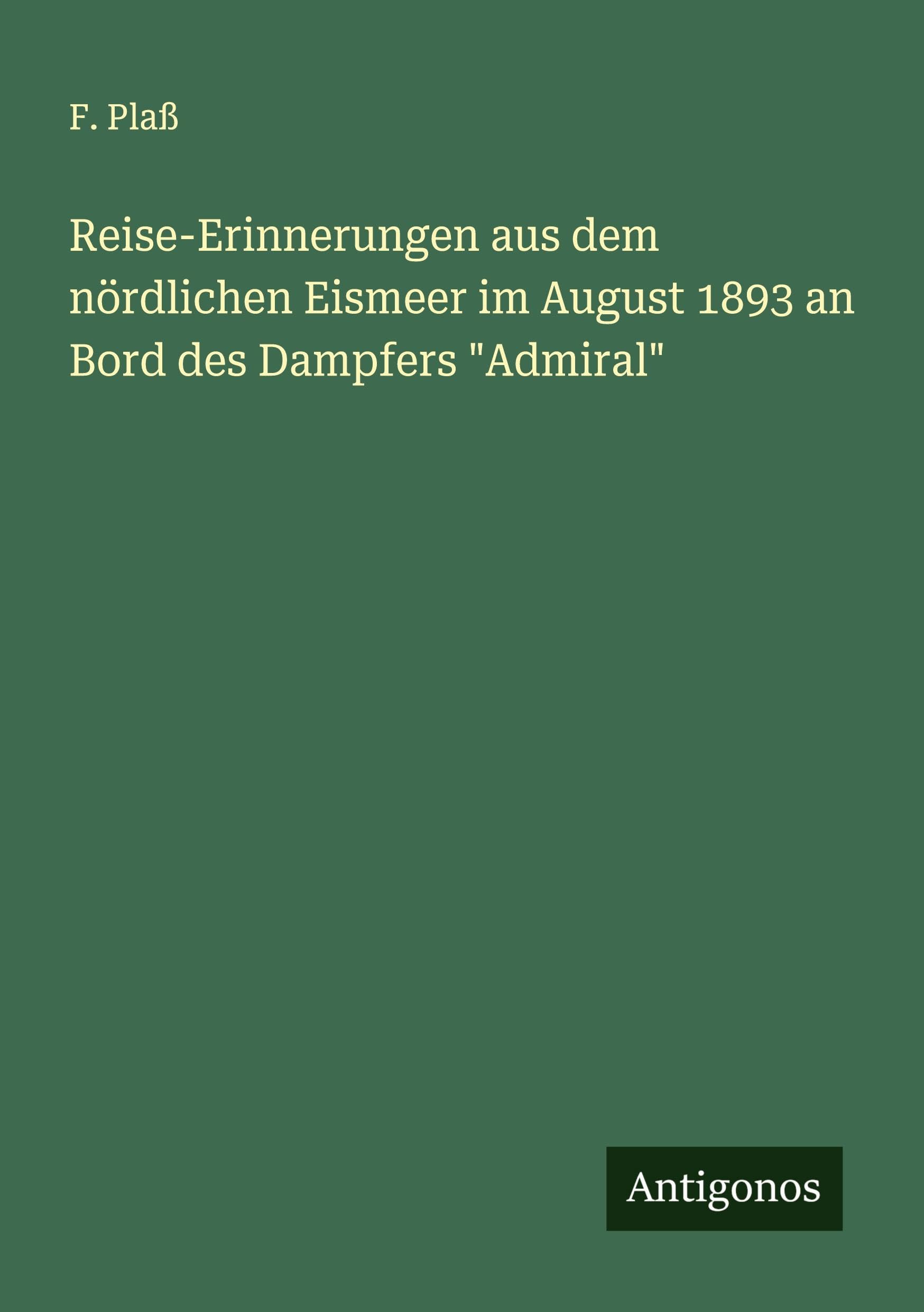 Reise-Erinnerungen aus dem nördlichen Eismeer im August 1893 an Bord des Dampfers Admiral