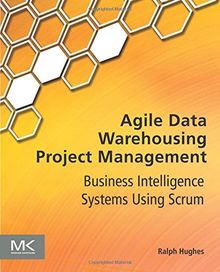 Agile Data Warehousing Project Management: Business Intelligence Systems Using Scrum