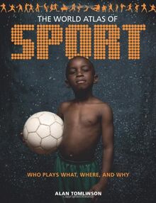 World Atlas of Sport: Who Plays What, Where and Why