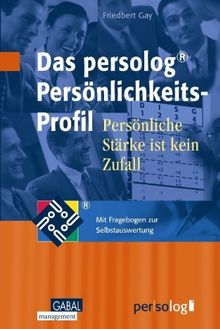 Das persolog Persönlichkeits-Profil: Persönliche Stärke ist kein Zufall. Mit Fragebogen zur Selbstauswertung