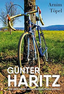 GÜNTER HARITZ: Aus dem Leben eines Radsportbesessenen von Arnim, Töpel | Buch | Zustand gut