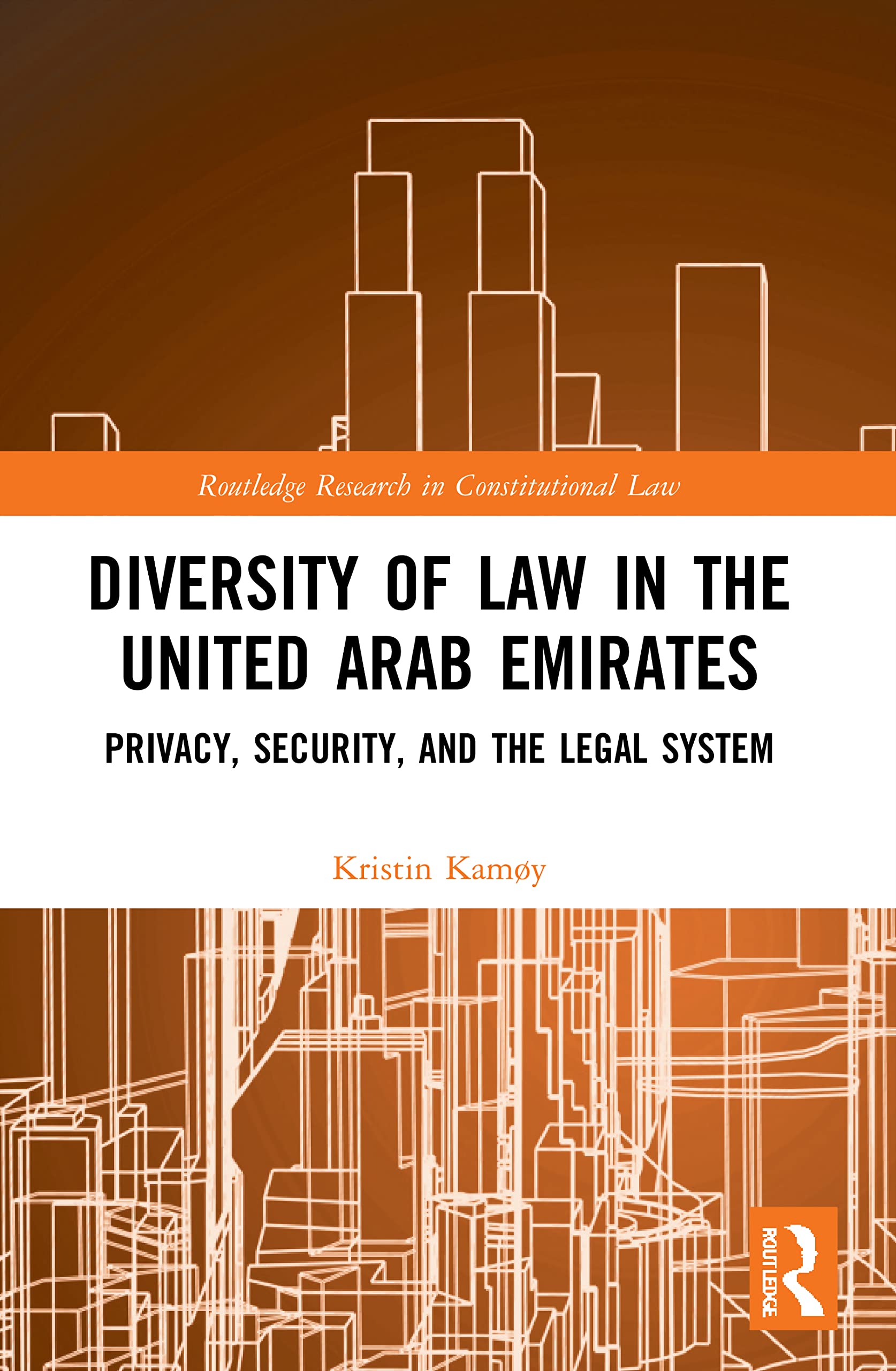 Diversity of Law in the United Arab Emirates: Privacy, Security, and the Legal System (Routledge Research in Constitutional Law)
